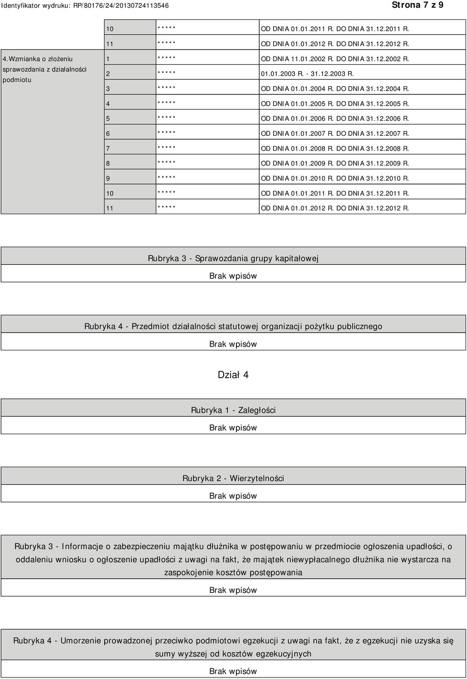 DO DNIA 31.12.2006 R. 6 ***** OD DNIA 01.01.2007 R. DO DNIA 31.12.2007 R. 7 ***** OD DNIA 01.01.2008 R. DO DNIA 31.12.2008 R. 8 ***** OD DNIA 01.01.2009 R. DO DNIA 31.12.2009 R. 9 ***** OD DNIA 01.01.2010 R.