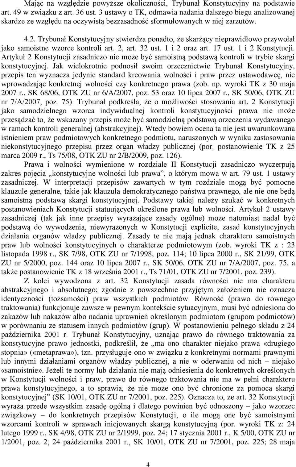 Trybunał Konstytucyjny stwierdza ponadto, że skarżący nieprawidłowo przywołał jako samoistne wzorce kontroli art. 2, art. 32 ust. 1 i 2 oraz art. 17 ust. 1 i 2 Konstytucji.