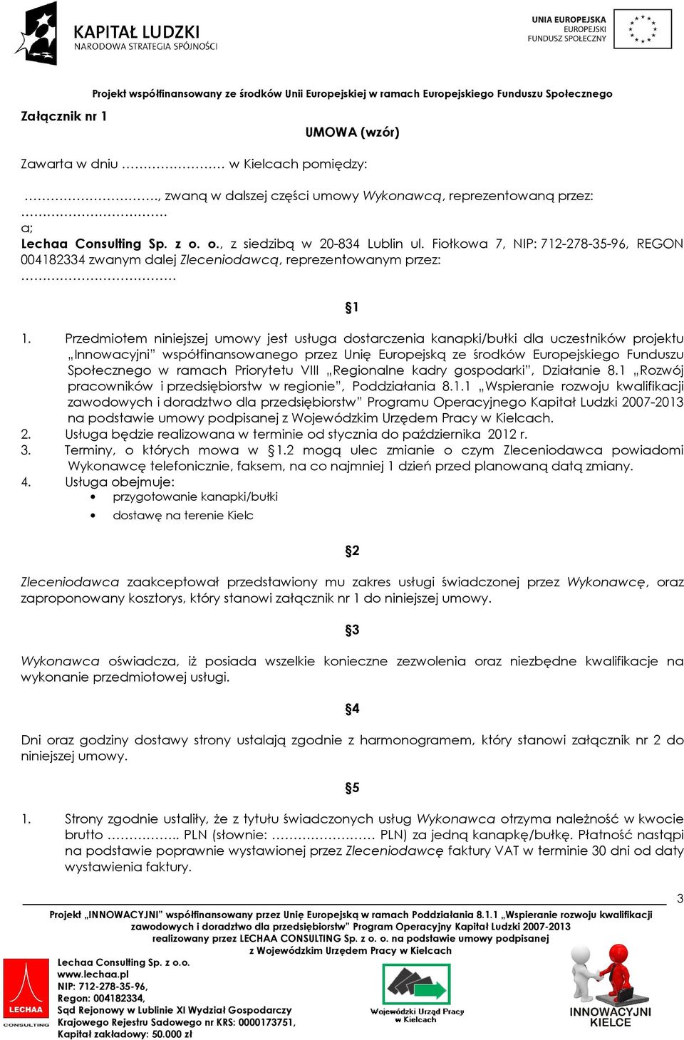 Przedmiotem niniejszej umowy jest usługa dostarczenia kanapki/bułki dla uczestników projektu Innowacyjni współfinansowanego przez Unię Europejską ze środków Europejskiego Funduszu Społecznego w