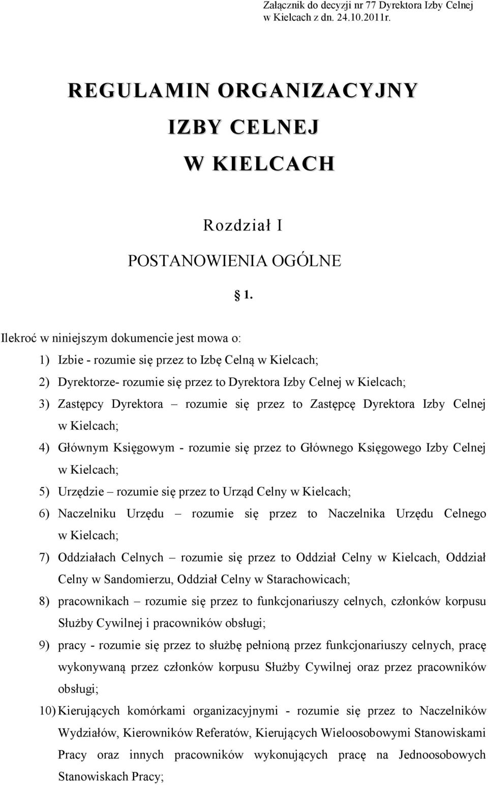 się przez to Zastępcę Dyrektora Izby Celnej w Kielcach; 4) Głównym Księgowym - rozumie się przez to Głównego Księgowego Izby Celnej w Kielcach; 5) Urzędzie rozumie się przez to Urząd Celny w