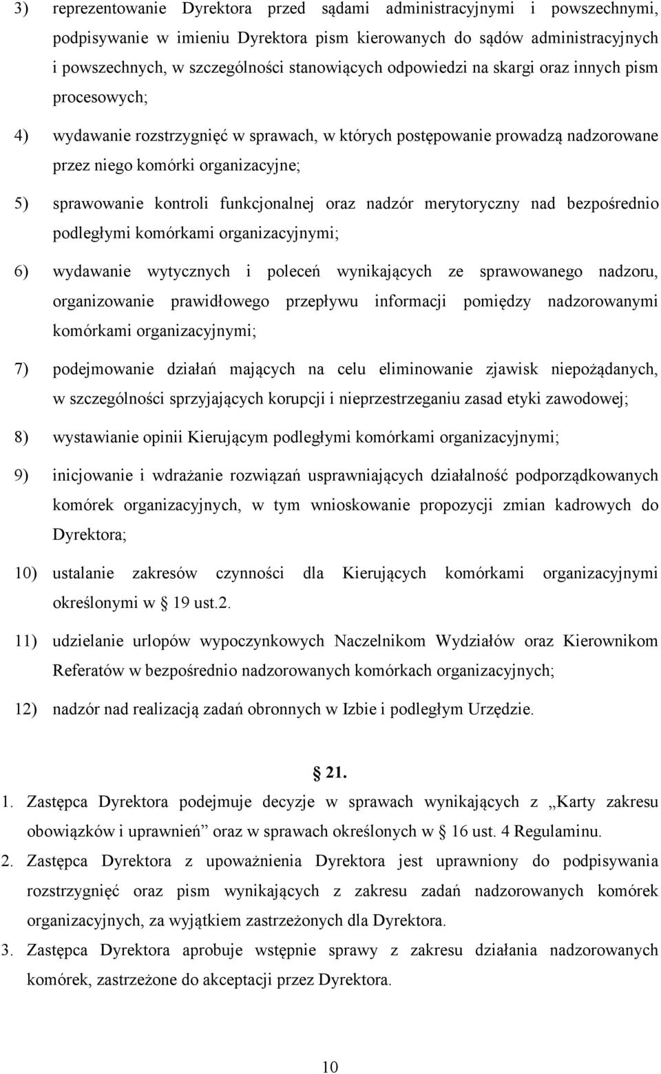funkcjonalnej oraz nadzór merytoryczny nad bezpośrednio podległymi komórkami organizacyjnymi; 6) wydawanie wytycznych i poleceń wynikających ze sprawowanego nadzoru, organizowanie prawidłowego