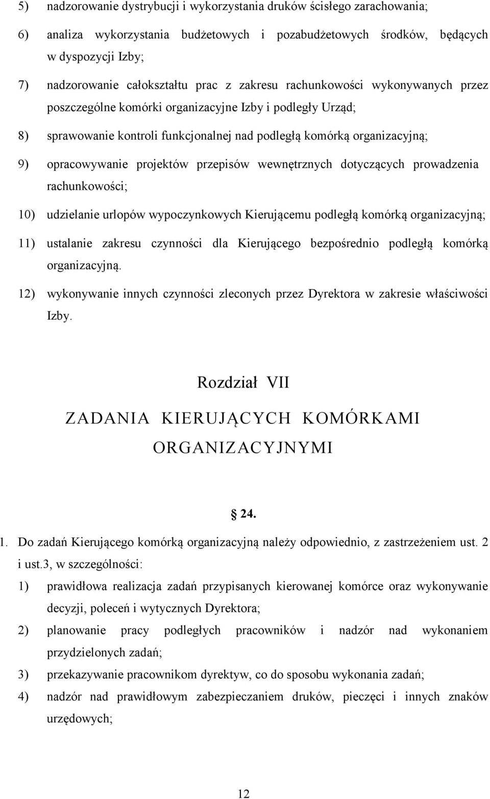 projektów przepisów wewnętrznych dotyczących prowadzenia rachunkowości; 10) udzielanie urlopów wypoczynkowych Kierującemu podległą komórką organizacyjną; 11) ustalanie zakresu czynności dla