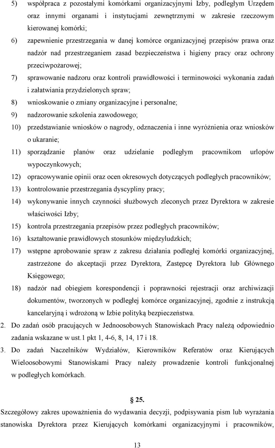 terminowości wykonania zadań i załatwiania przydzielonych spraw; 8) wnioskowanie o zmiany organizacyjne i personalne; 9) nadzorowanie szkolenia zawodowego; 10) przedstawianie wniosków o nagrody,