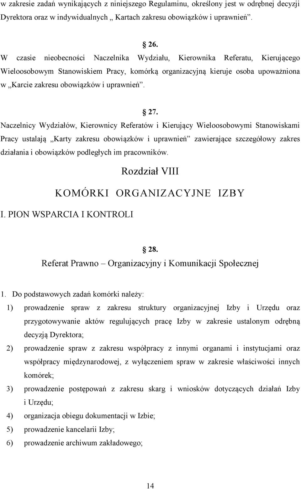 27. Naczelnicy Wydziałów, Kierownicy Referatów i Kierujący Wieloosobowymi Stanowiskami Pracy ustalają Karty zakresu obowiązków i uprawnień zawierające szczegółowy zakres działania i obowiązków