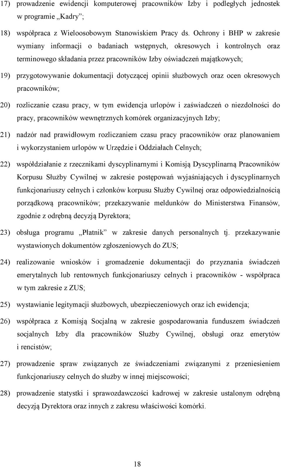 dotyczącej opinii służbowych oraz ocen okresowych pracowników; 20) rozliczanie czasu pracy, w tym ewidencja urlopów i zaświadczeń o niezdolności do pracy, pracowników wewnętrznych komórek