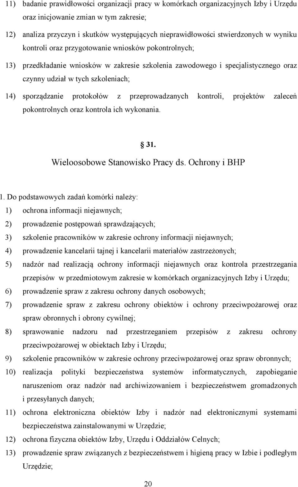 sporządzanie protokołów z przeprowadzanych kontroli, projektów zaleceń pokontrolnych oraz kontrola ich wykonania. 31. Wieloosobowe Stanowisko Pracy ds. Ochrony i BHP 1.
