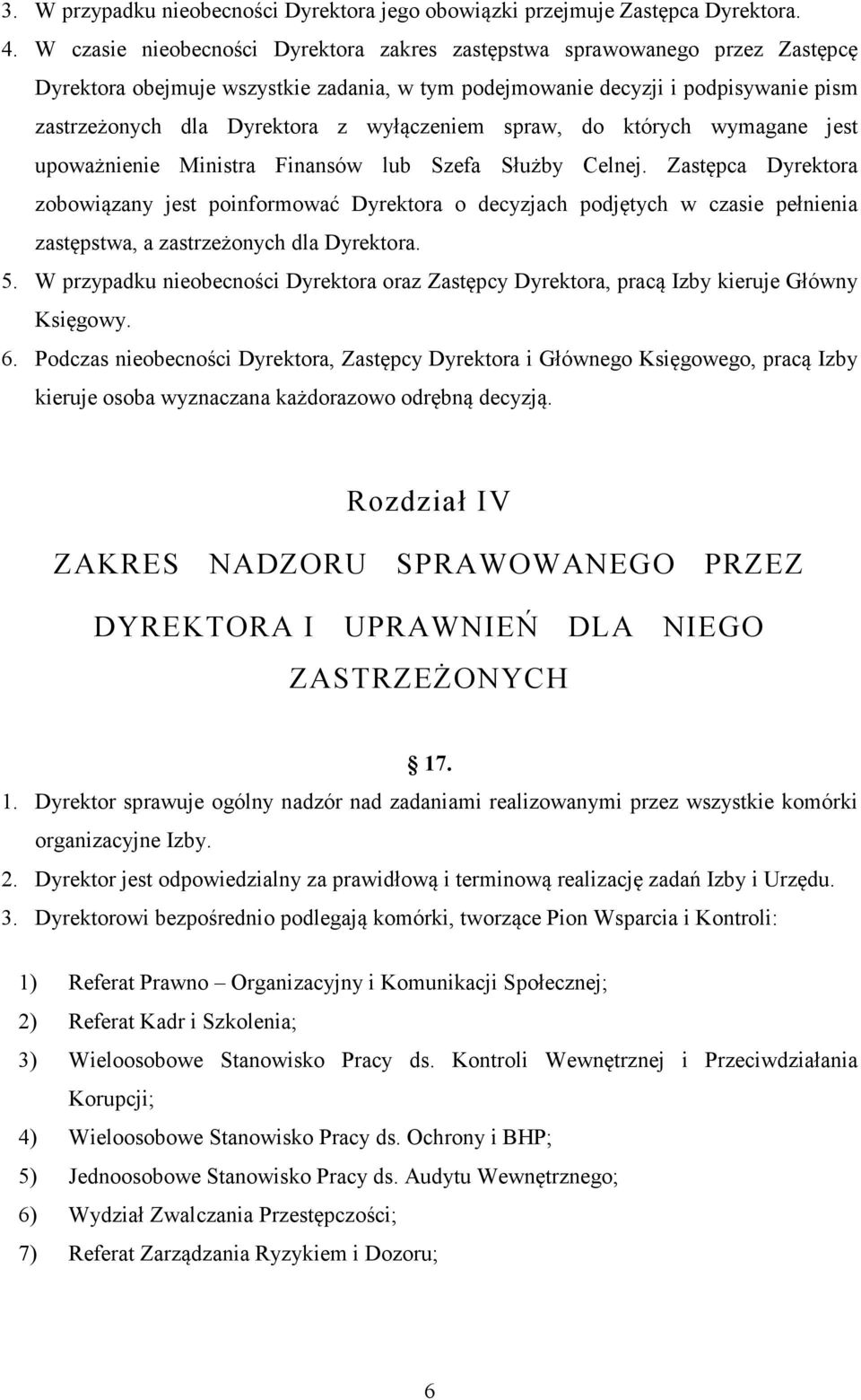 wyłączeniem spraw, do których wymagane jest upoważnienie Ministra Finansów lub Szefa Służby Celnej.