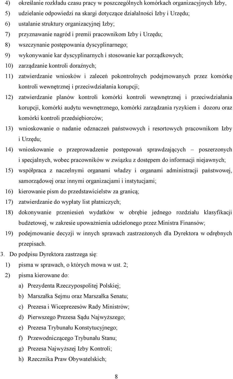 kontroli doraźnych; 11) zatwierdzanie wniosków i zaleceń pokontrolnych podejmowanych przez komórkę kontroli wewnętrznej i przeciwdziałania korupcji; 12) zatwierdzanie planów kontroli komórki kontroli