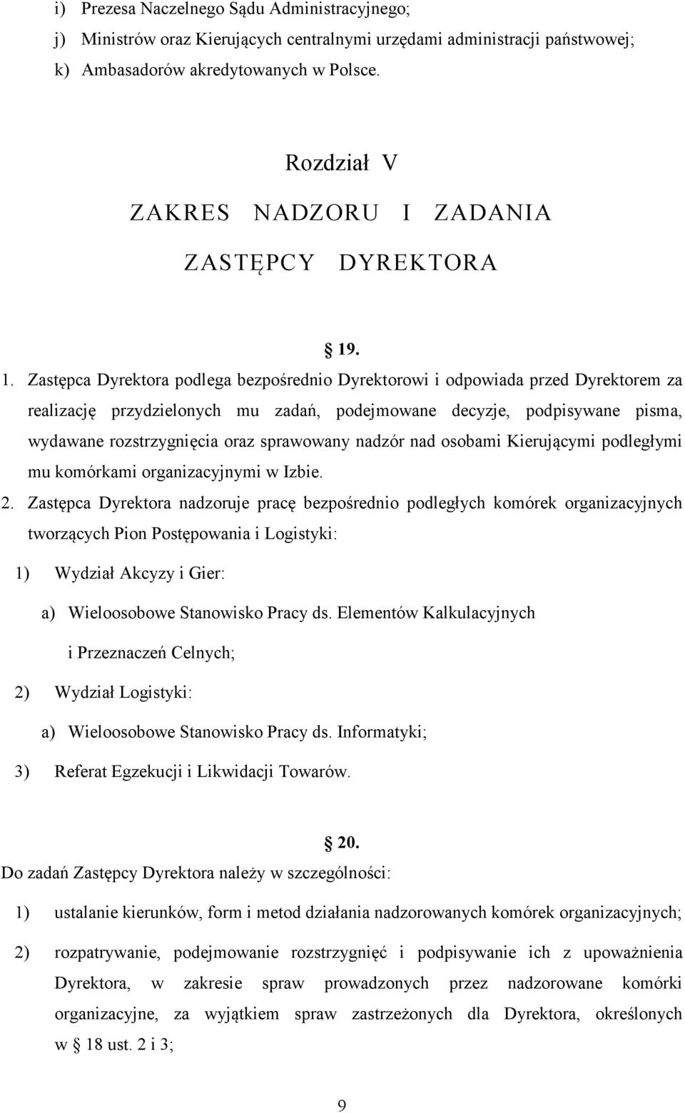 . 1. Zastępca Dyrektora podlega bezpośrednio Dyrektorowi i odpowiada przed Dyrektorem za realizację przydzielonych mu zadań, podejmowane decyzje, podpisywane pisma, wydawane rozstrzygnięcia oraz