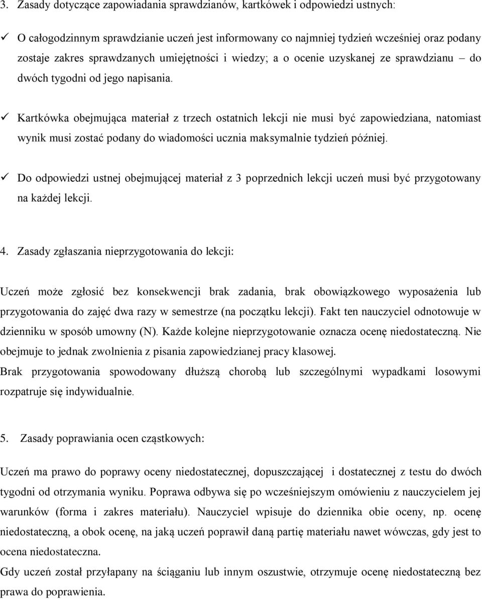 Kartkówka obejmująca materiał z trzech ostatnich lekcji nie musi być zapowiedziana, natomiast wynik musi zostać podany do wiadomości ucznia maksymalnie tydzień później.