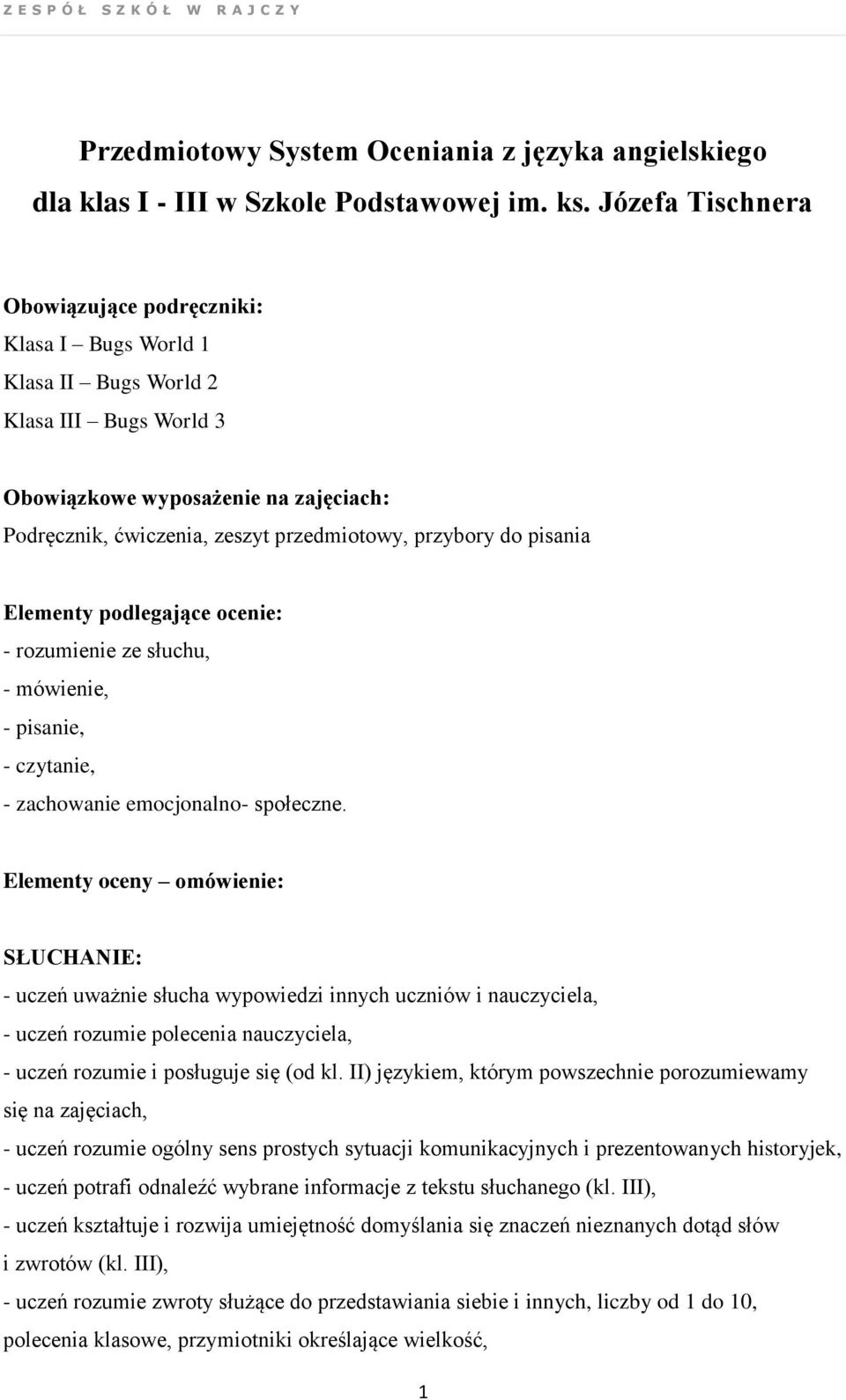 do pisania Elementy podlegające ocenie: - rozumienie ze słuchu, - mówienie, - pisanie, - czytanie, - zachowanie emocjonalno- społeczne.