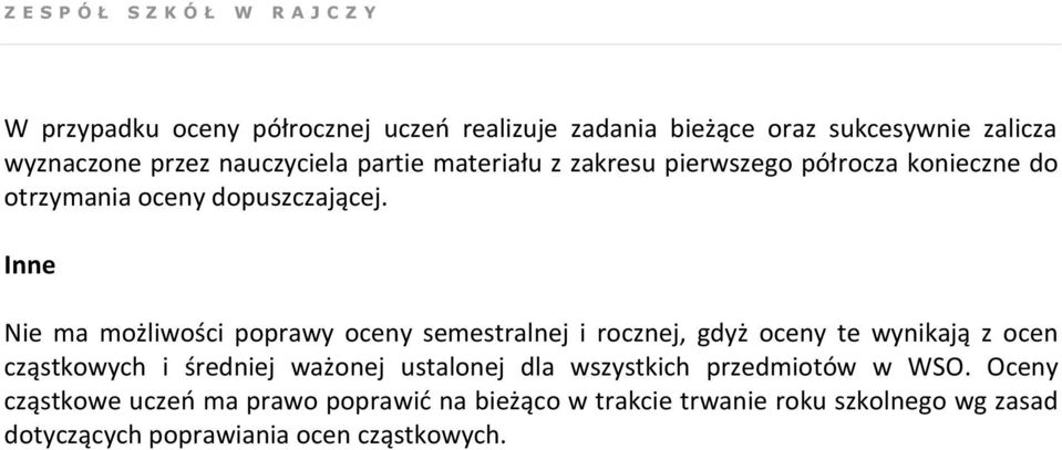 Inne Nie ma możliwości poprawy oceny semestralnej i rocznej, gdyż oceny te wynikają z ocen cząstkowych i średniej ważonej