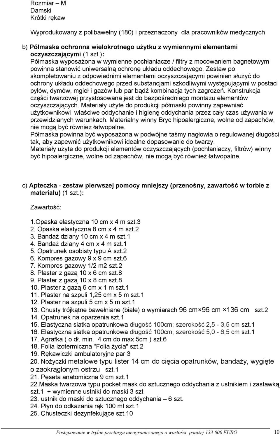 Zestaw po skompletowaniu z odpowiednimi elementami oczyszczającymi powinien służyć do ochrony układu oddechowego przed substancjami szkodliwymi występującymi w postaci pyłów, dymów, mgieł i gazów lub