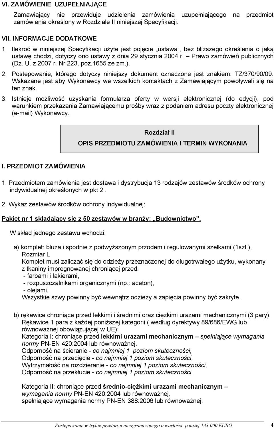 Nr 223, poz.1655 ze zm.). 2. Postępowanie, którego dotyczy niniejszy dokument oznaczone jest znakiem: TZ/370/90/09.