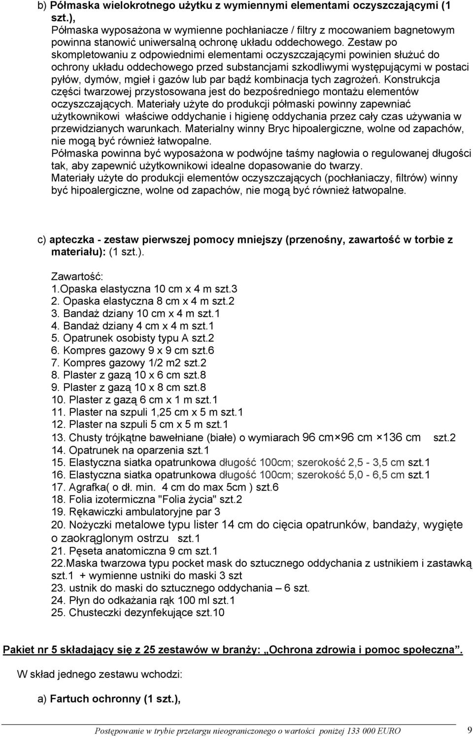 Zestaw po skompletowaniu z odpowiednimi elementami oczyszczającymi powinien służuć do ochrony układu oddechowego przed substancjami szkodliwymi występującymi w postaci pyłów, dymów, mgieł i gazów lub