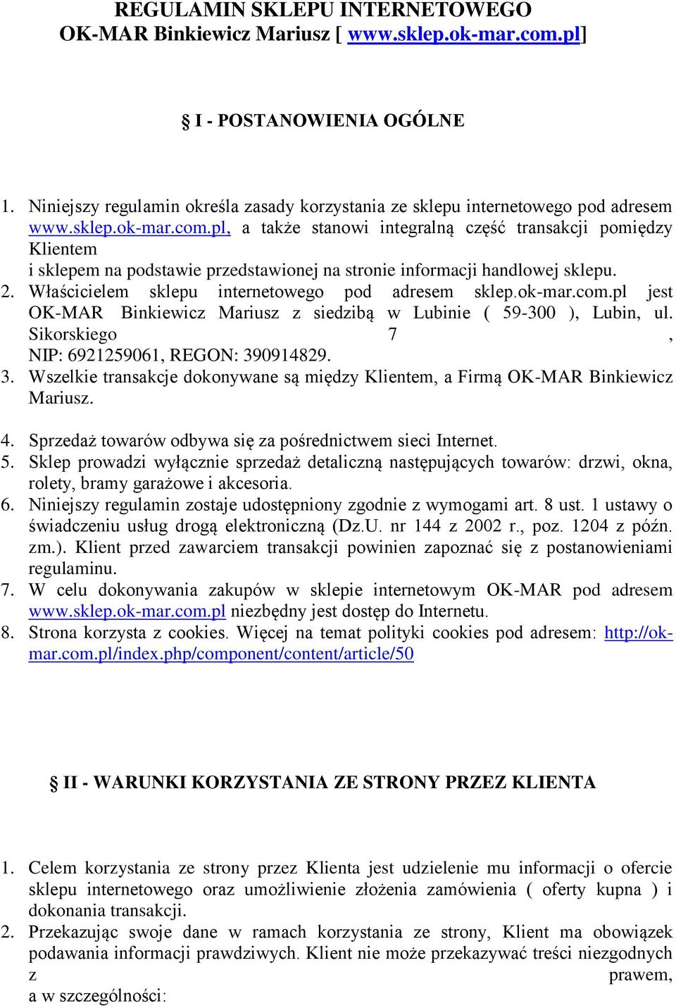 Właścicielem sklepu internetowego pod adresem sklep.ok-mar.com.pl jest OK-MAR Binkiewicz Mariusz z siedzibą w Lubinie ( 59-300 ), Lubin, ul. Sikorskiego 7, NIP: 6921259061, REGON: 39