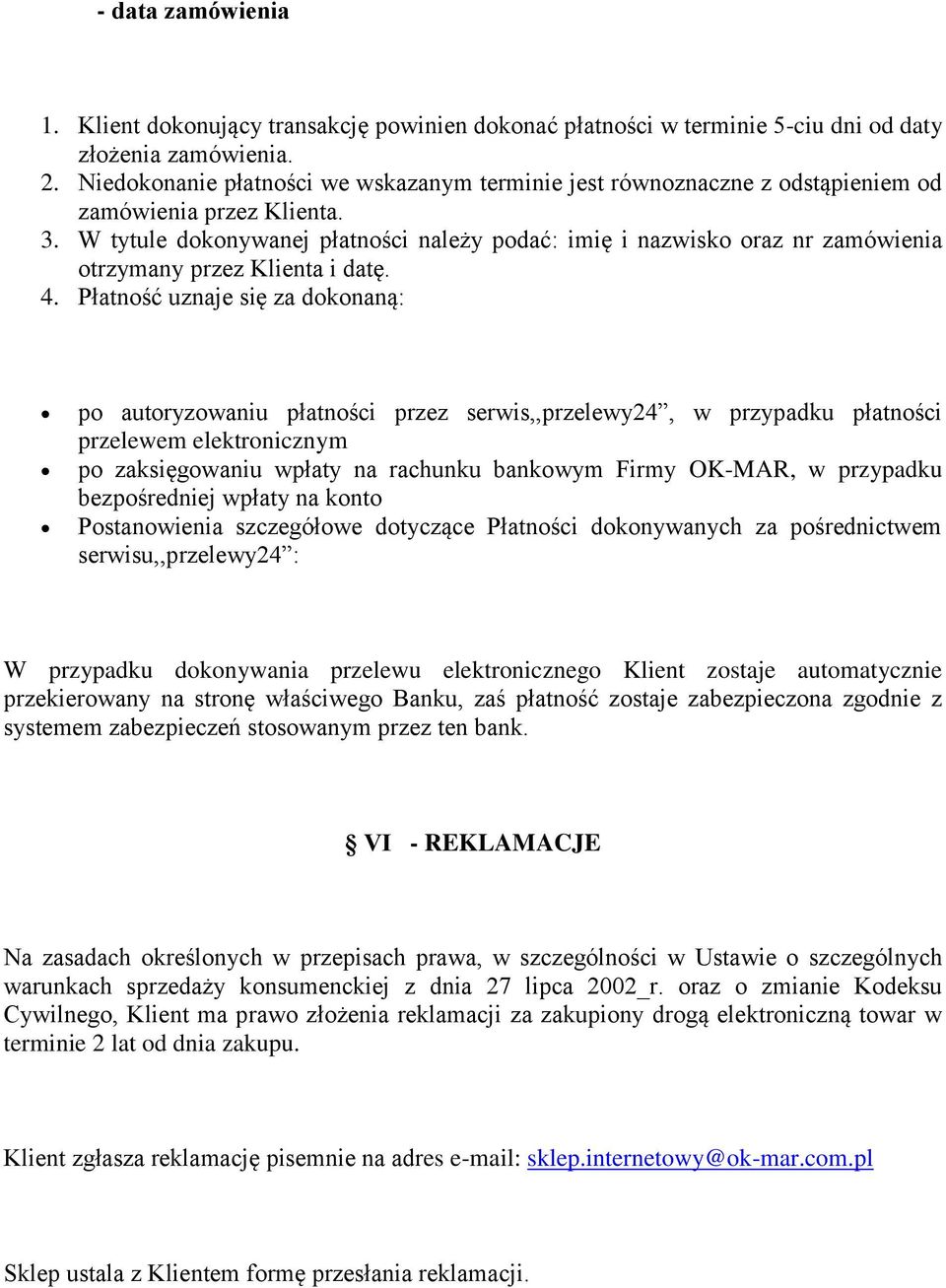 W tytule dokonywanej płatności należy podać: imię i nazwisko oraz nr zamówienia otrzymany przez Klienta i datę. 4.