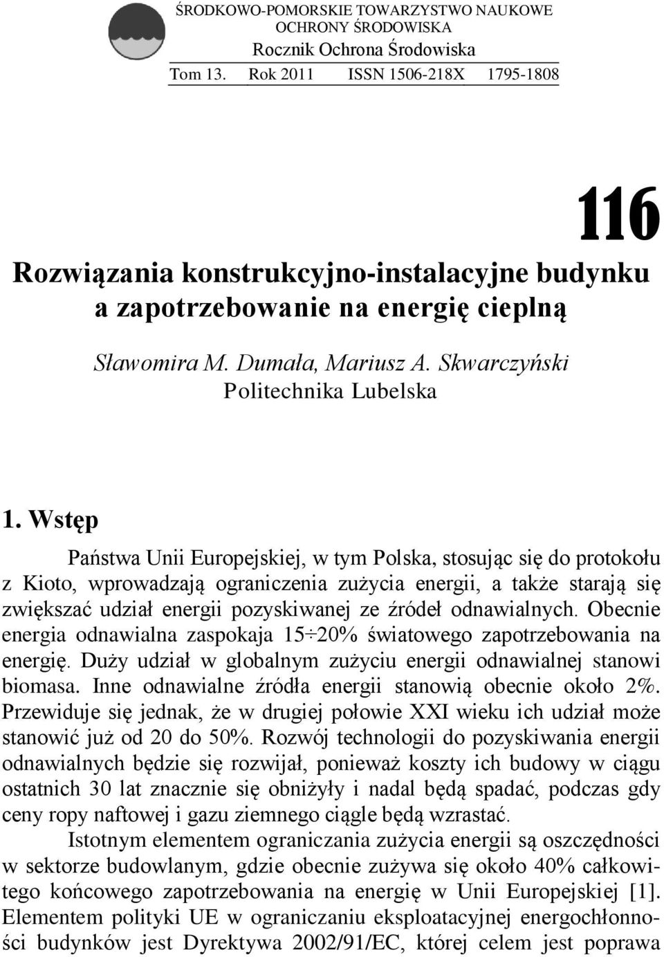 Wstęp Państwa Unii Europejskiej, w tym Polska, stosując się do protokołu z Kioto, wprowadzają ograniczenia zużycia energii, a także starają się zwiększać udział energii pozyskiwanej ze źródeł