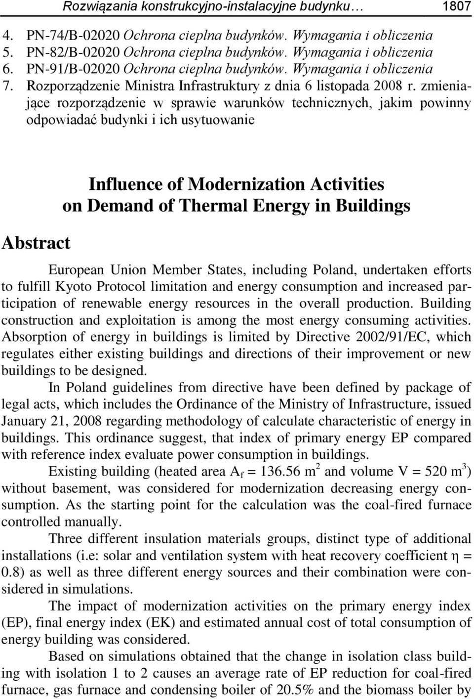 zmieniające rozporządzenie w sprawie warunków technicznych, jakim powinny odpowiadać budynki i ich usytuowanie Abstract Influence of Modernization Activities on Demand of Thermal Energy in Buildings