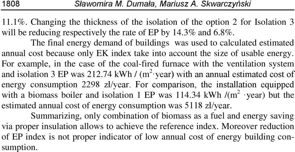 For example, in the case of the coalfired furnace with the ventilation system and isolation 3 EP was 212.74 kwh / (m 2 year) with an annual estimated cost of energy consumption 2298 zł/year.