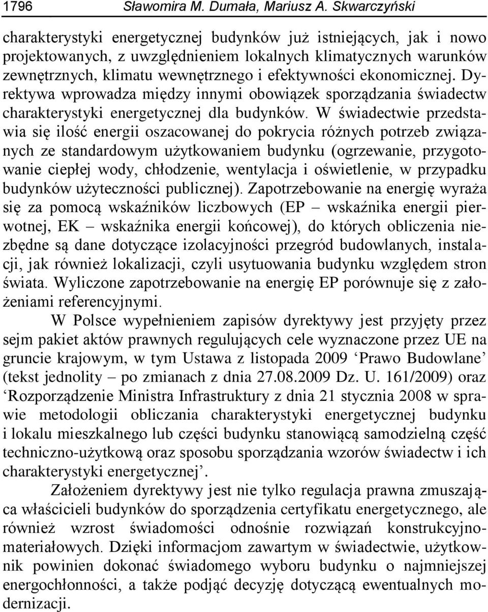 ekonomicznej. Dyrektywa wprowadza między innymi obowiązek sporządzania świadectw charakterystyki energetycznej dla budynków.