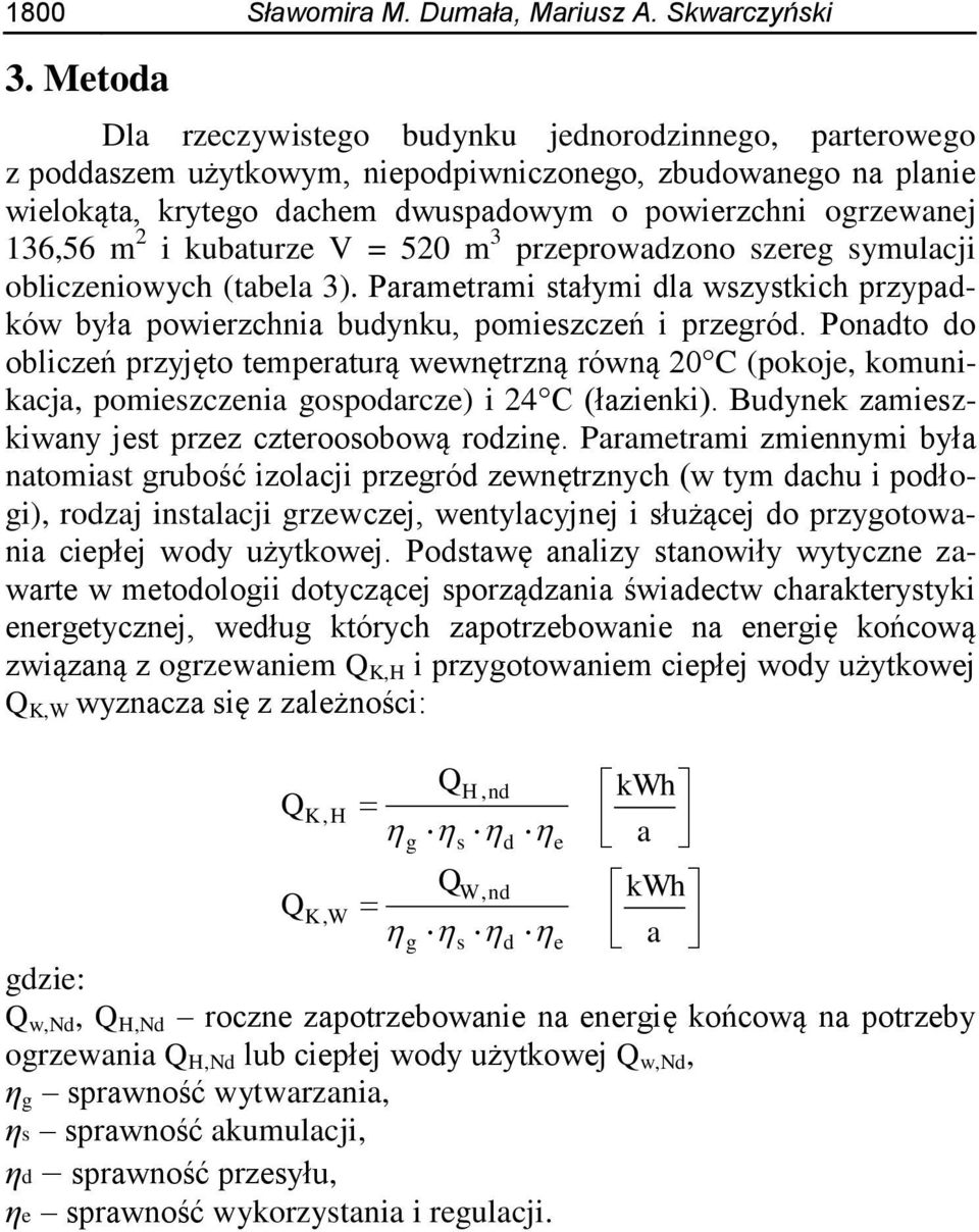 2 i kubaturze V = 520 m 3 przeprowadzono szereg symulacji obliczeniowych (tabela 3). Parametrami stałymi dla wszystkich przypadków była powierzchnia budynku, pomieszczeń i przegród.