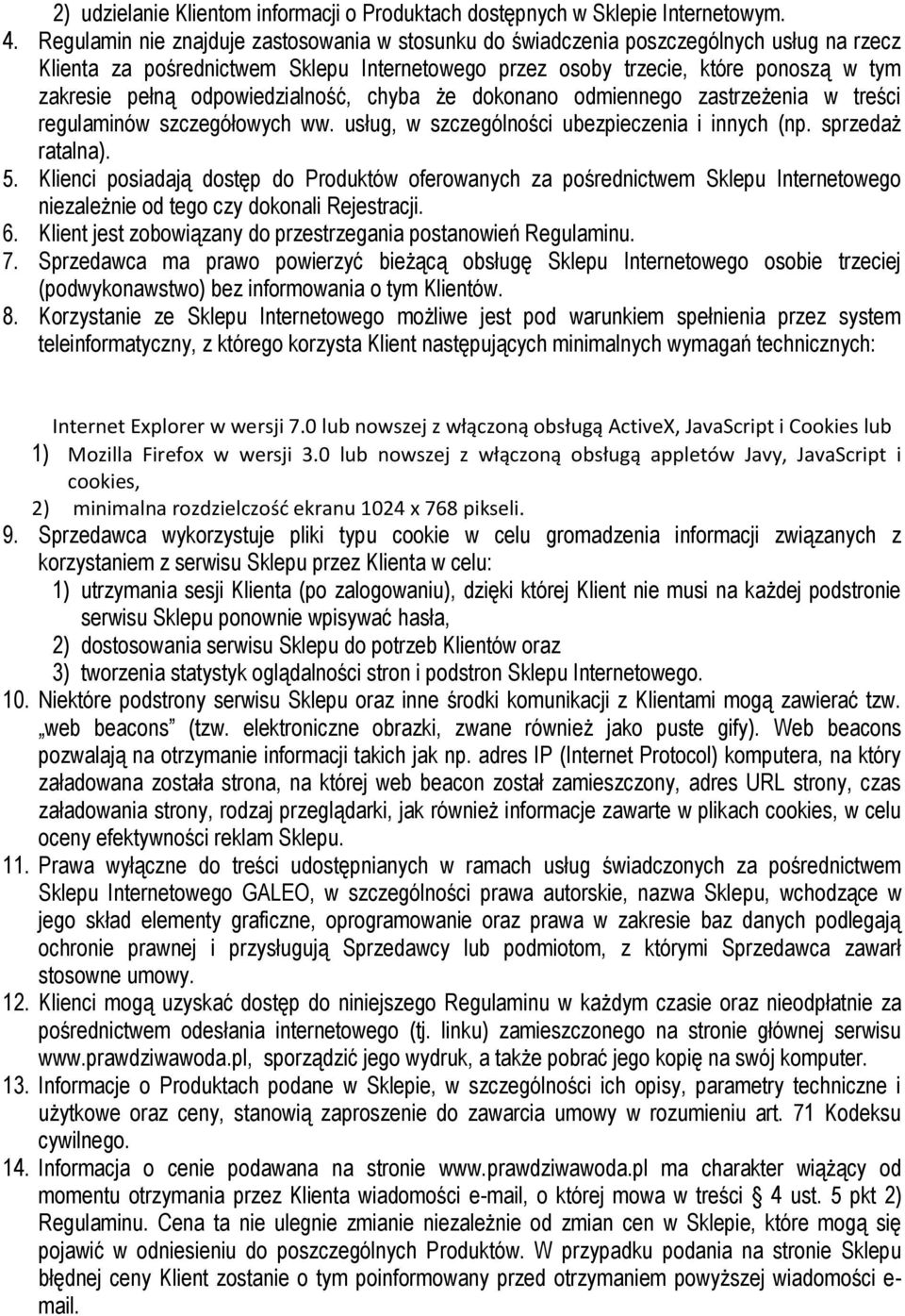 odpowiedzialność, chyba że dokonano odmiennego zastrzeżenia w treści regulaminów szczegółowych ww. usług, w szczególności ubezpieczenia i innych (np. sprzedaż ratalna). 5.