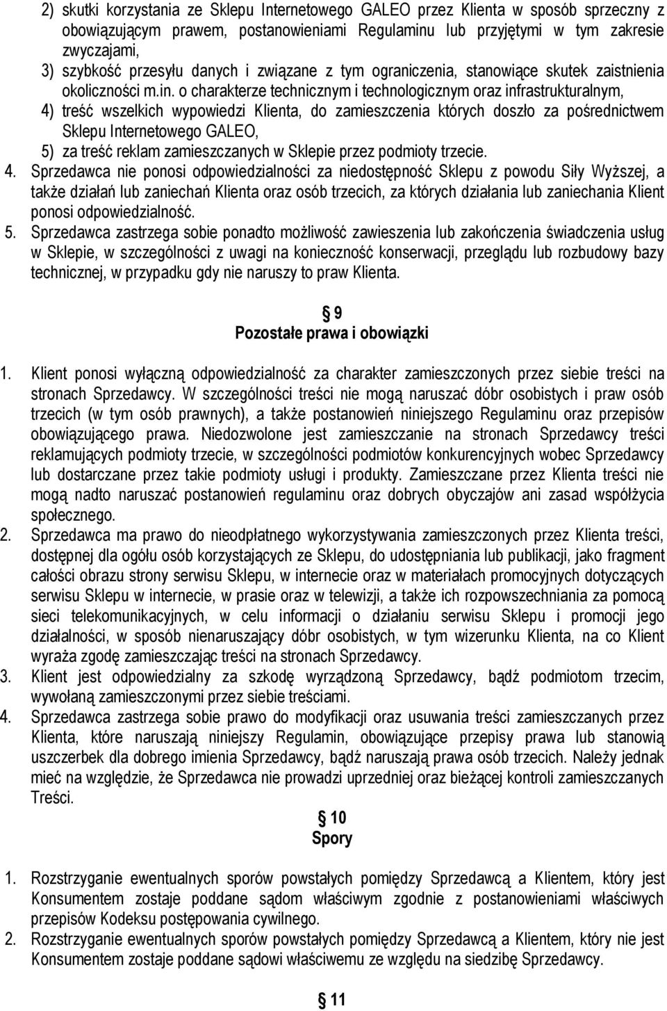 o charakterze technicznym i technologicznym oraz infrastrukturalnym, 4) treść wszelkich wypowiedzi Klienta, do zamieszczenia których doszło za pośrednictwem Sklepu Internetowego GALEO, 5) za treść