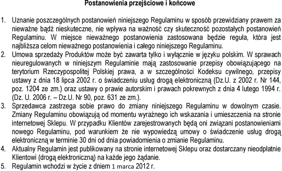 W miejsce nieważnego postanowienia zastosowana będzie reguła, która jest najbliższa celom nieważnego postanowienia i całego niniejszego Regulaminu. 2.