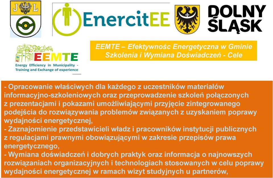 energetycznej, - Zaznajomienie przedstawicieli władz i pracowników instytucji publicznych z regulacjami prawnymi obowiązującymi w zakresie przepisów prawa energetycznego, - Wymiana