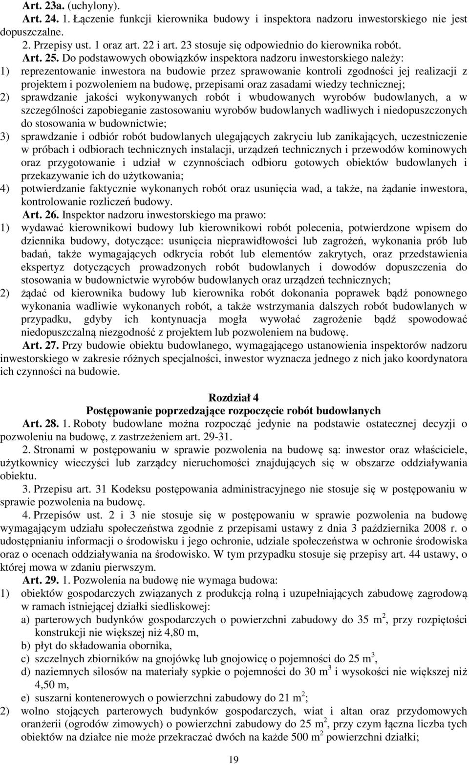 Do podstawowych obowiązków inspektora nadzoru inwestorskiego należy: 1) reprezentowanie inwestora na budowie przez sprawowanie kontroli zgodności jej realizacji z projektem i pozwoleniem na budowę,