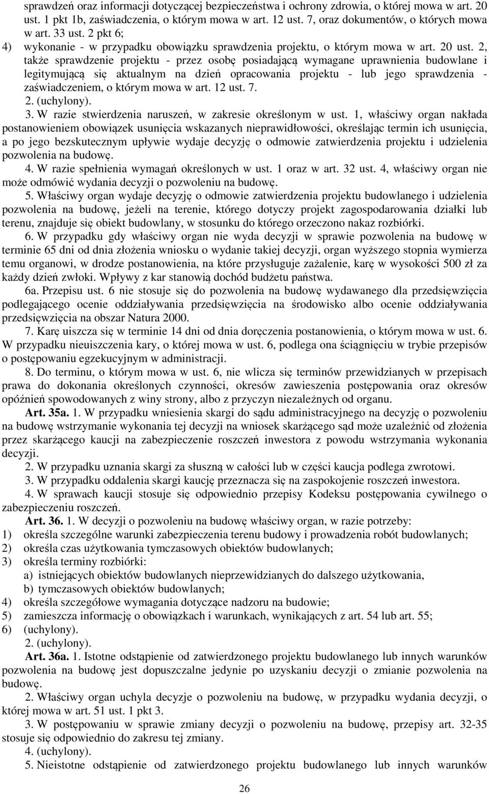 2, także sprawdzenie projektu - przez osobę posiadającą wymagane uprawnienia budowlane i legitymującą się aktualnym na dzień opracowania projektu - lub jego sprawdzenia - zaświadczeniem, o którym