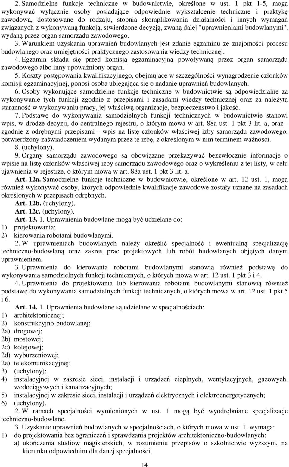 z wykonywaną funkcją, stwierdzone decyzją, zwaną dalej "uprawnieniami budowlanymi", wydaną przez organ samorządu zawodowego. 3.