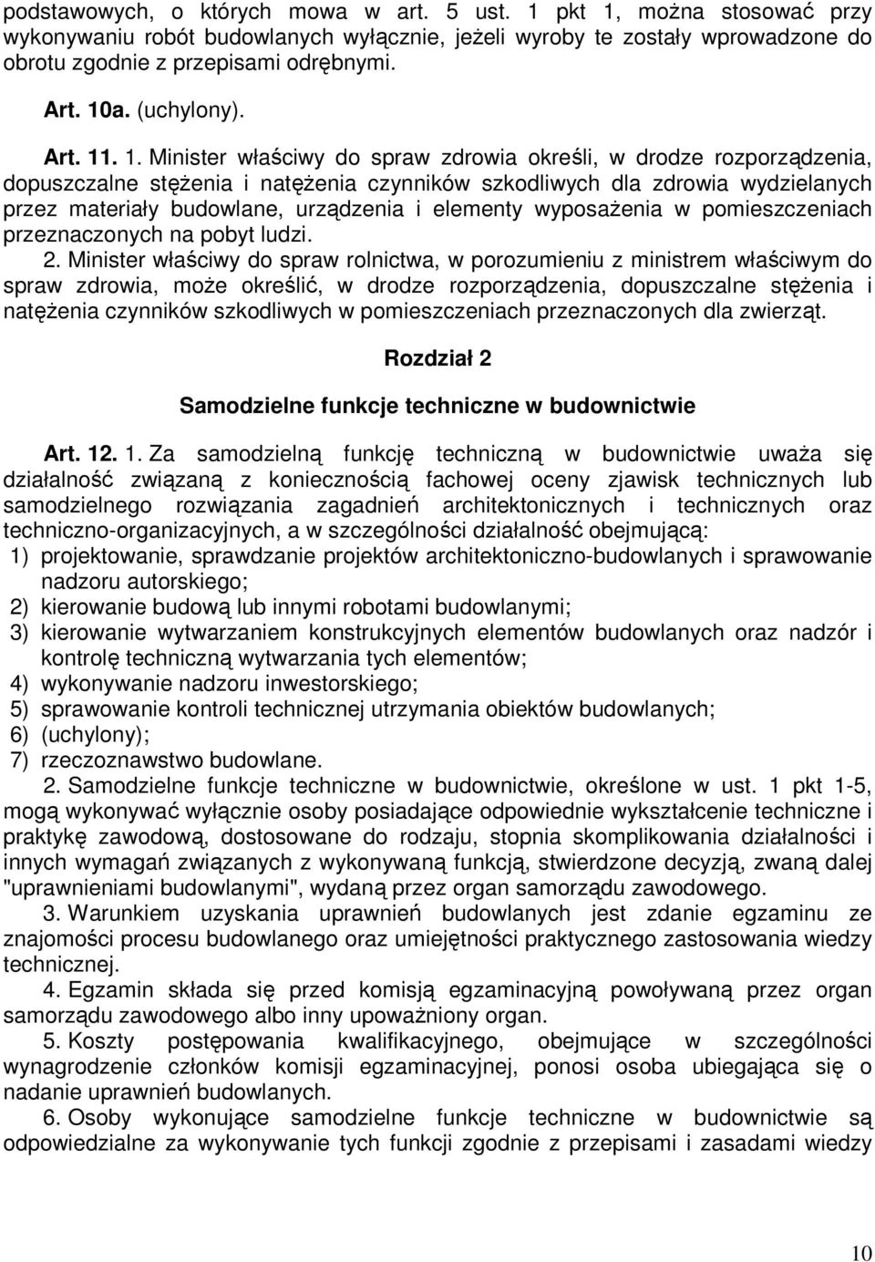 . 1. Minister właściwy do spraw zdrowia określi, w drodze rozporządzenia, dopuszczalne stęŝenia i natęŝenia czynników szkodliwych dla zdrowia wydzielanych przez materiały budowlane, urządzenia i