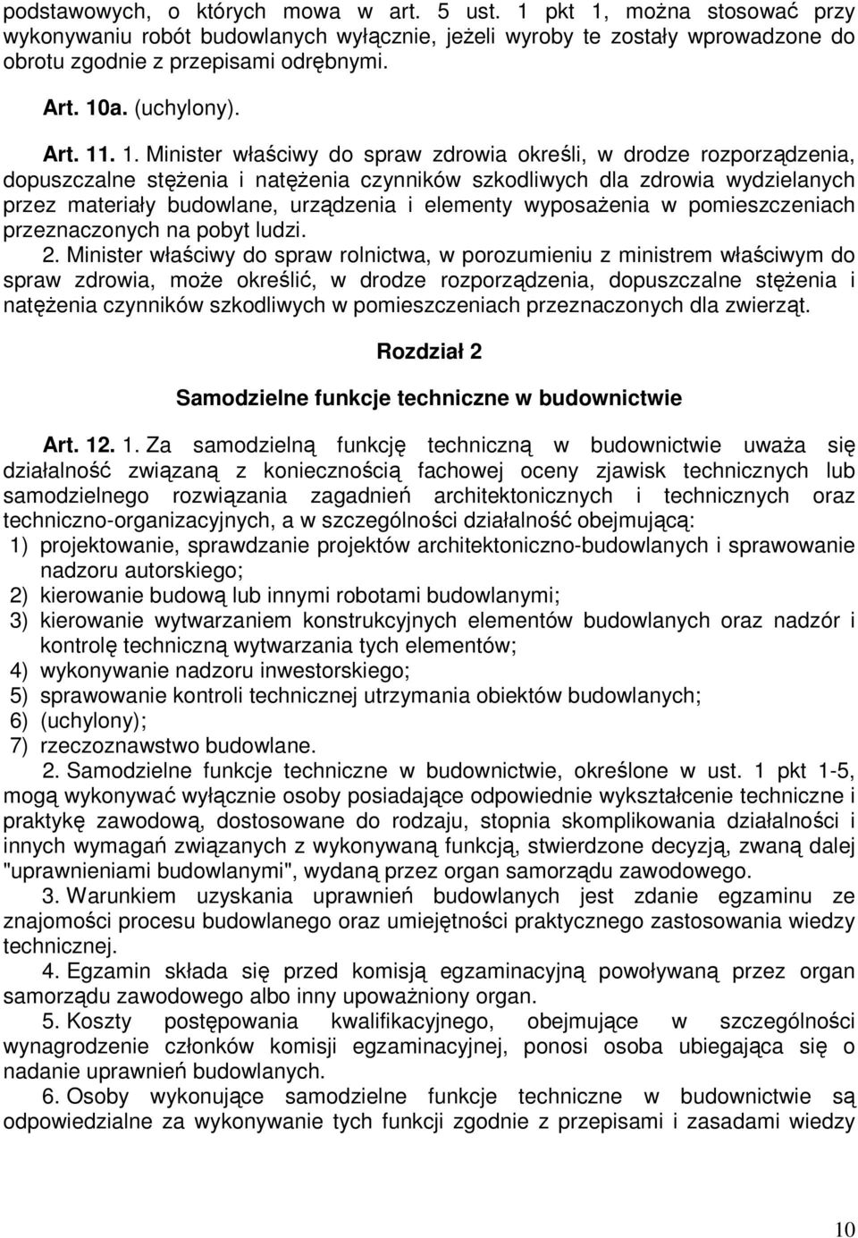 . 1. Minister właściwy do spraw zdrowia określi, w drodze rozporządzenia, dopuszczalne stęŝenia i natęŝenia czynników szkodliwych dla zdrowia wydzielanych przez materiały budowlane, urządzenia i