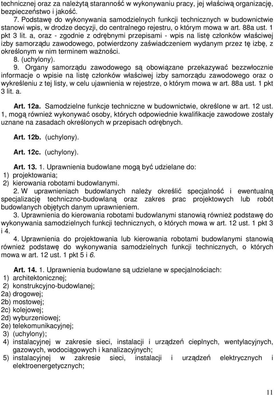 a, oraz - zgodnie z odrębnymi przepisami - wpis na listę członków właściwej izby samorządu zawodowego, potwierdzony zaświadczeniem wydanym przez tę izbę, z określonym w nim terminem waŝności. 8.