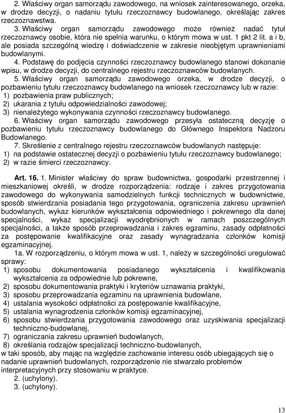 a i b, ale posiada szczególną wiedzę i doświadczenie w zakresie nieobjętym uprawnieniami budowlanymi. 4.