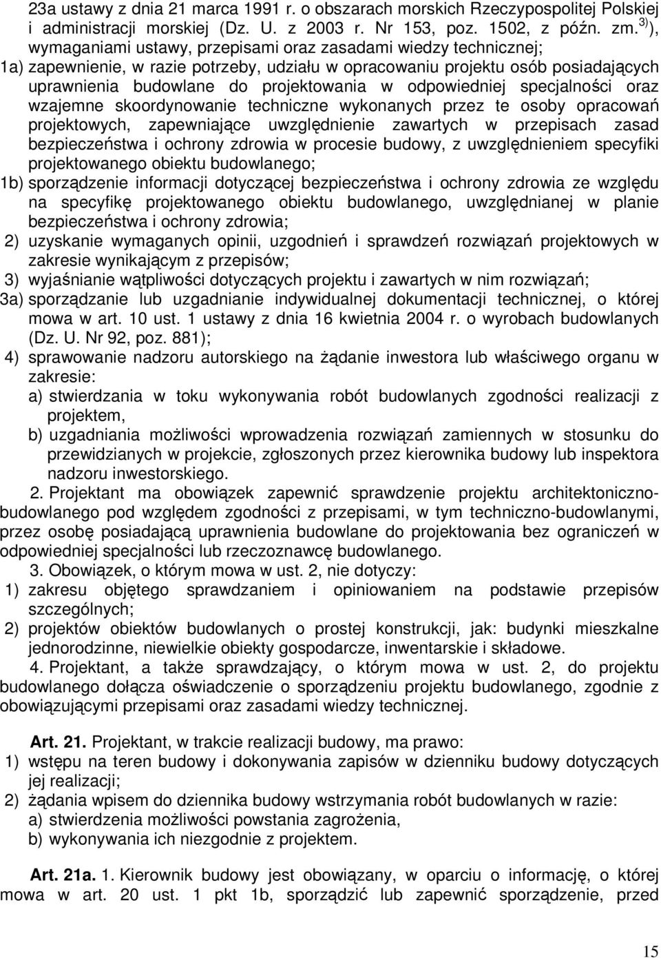 odpowiedniej specjalności oraz wzajemne skoordynowanie techniczne wykonanych przez te osoby opracowań projektowych, zapewniające uwzględnienie zawartych w przepisach zasad bezpieczeństwa i ochrony