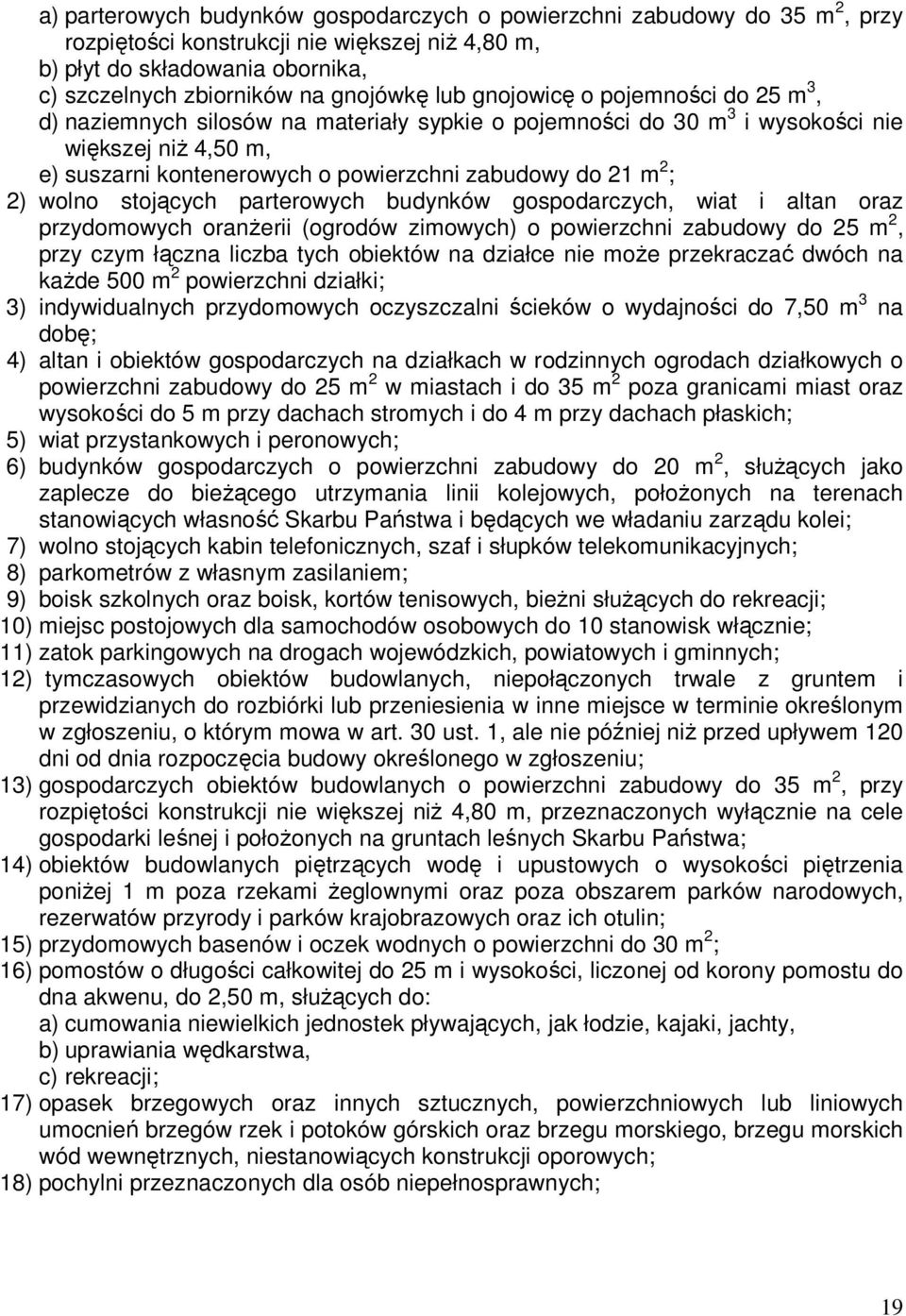 wolno stojących parterowych budynków gospodarczych, wiat i altan oraz przydomowych oranŝerii (ogrodów zimowych) o powierzchni zabudowy do 25 m 2, przy czym łączna liczba tych obiektów na działce nie