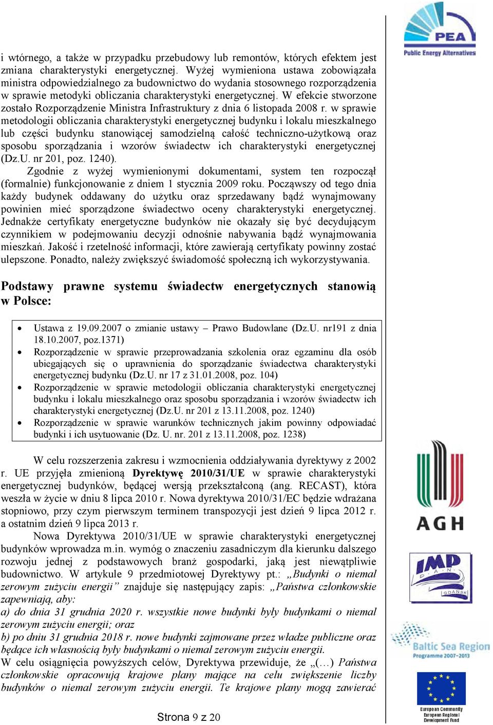 W efekcie stworzone zostało Rozporządzenie Ministra Infrastruktury z dnia 6 listopada 2008 r.