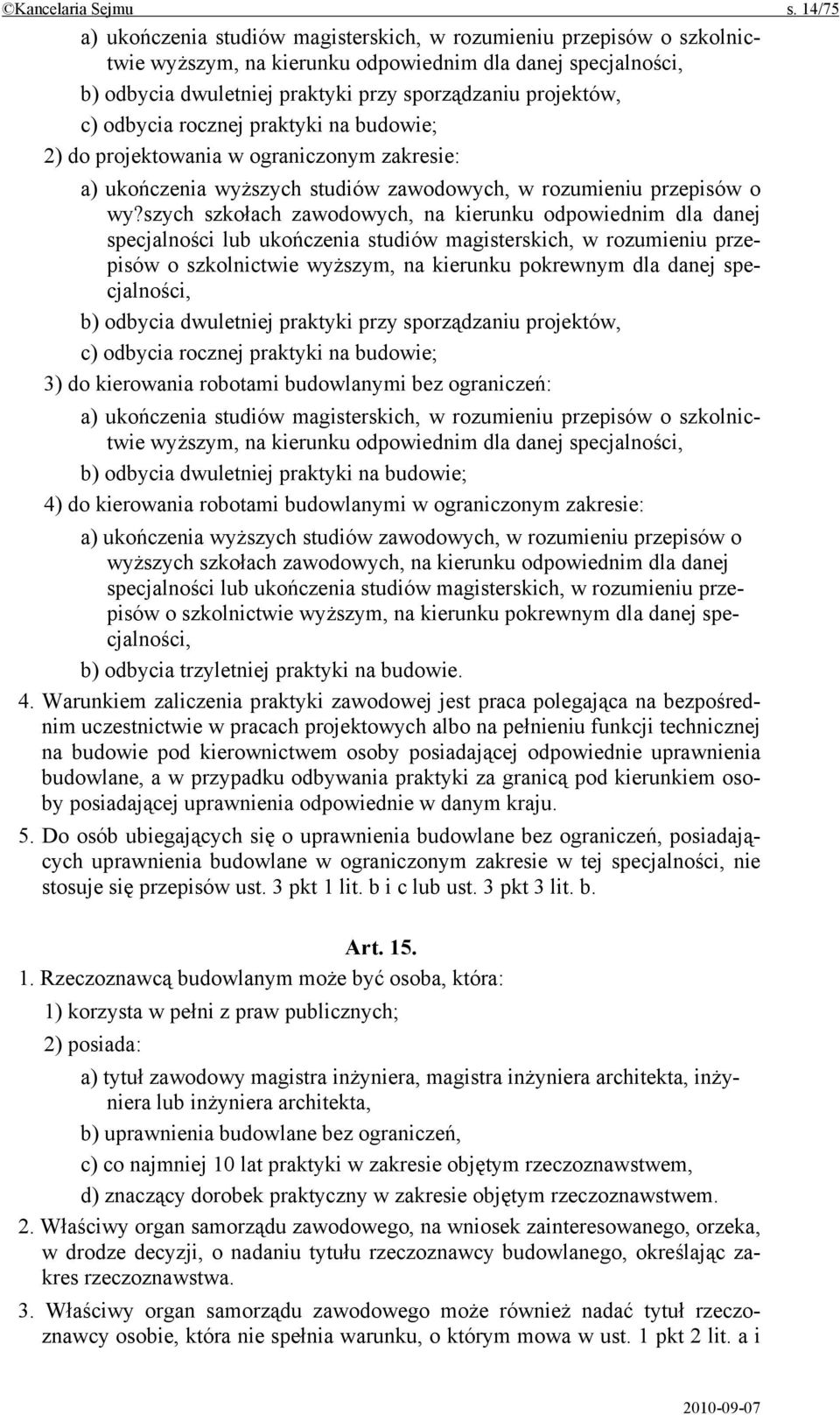 c) odbycia rocznej praktyki na budowie; 2) do projektowania w ograniczonym zakresie: a) ukończenia wyższych studiów zawodowych, w rozumieniu przepisów o wy?