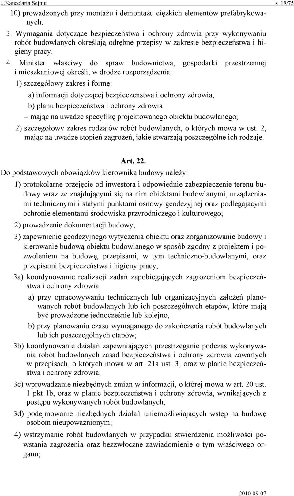 Minister właściwy do spraw budownictwa, gospodarki przestrzennej i mieszkaniowej określi, w drodze rozporządzenia: 1) szczegółowy zakres i formę: a) informacji dotyczącej bezpieczeństwa i ochrony