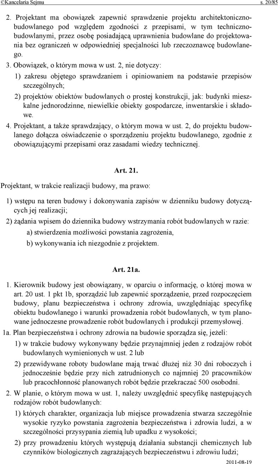 projektowania bez ograniczeń w odpowiedniej specjalności lub rzeczoznawcę budowlanego. 3. Obowiązek, o którym mowa w ust.