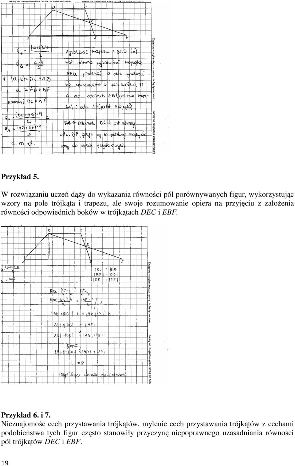 trapezu, ale swoje rozumowanie opiera na przyjęciu z załoŝenia równości odpowiednich boków w trójkątach DEC i EBF.