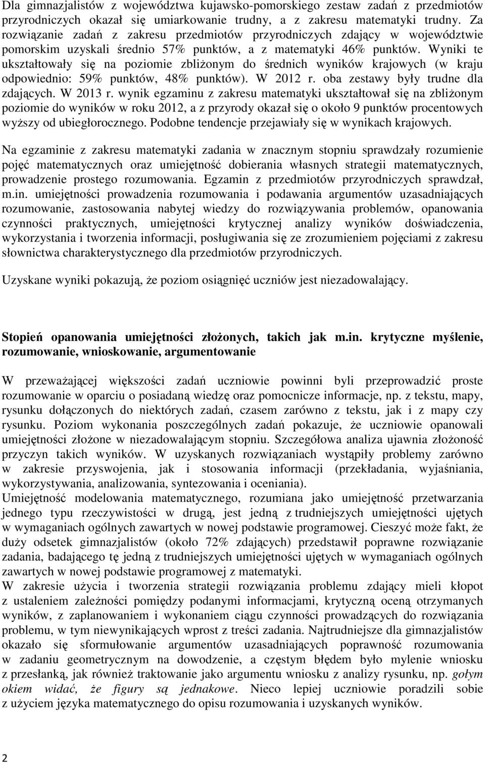 Wyniki te ukształtowały się na poziomie zbliŝonym do średnich wyników krajowych (w kraju odpowiednio: 59% punktów, 48% punktów). W 2012 r. oba zestawy były trudne dla zdających. W 2013 r.