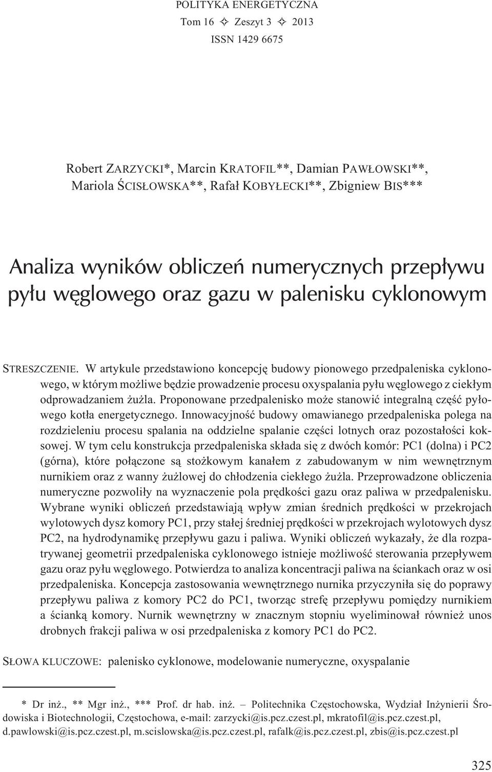 W artykule przedstawiono koncepcjê budowy pionowego przedpaleniska cyklonowego, w którym mo liwe bêdzie prowadzenie procesu oxyspalania py³u wêglowego z ciek³ym odprowadzaniem u la.