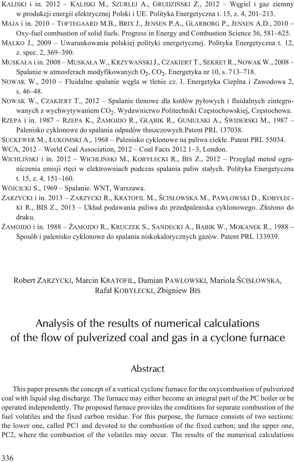 , 2009 Uwarunkowania polskiej polityki energetycznej. Polityka Energetyczna t. 12, z. spec. 2, 369 390. MUSKA A i in. 2008 MUSKA A W., KRZYWAÑSKI J., CZAKIERT T., SEKRET R., NOWAK W.