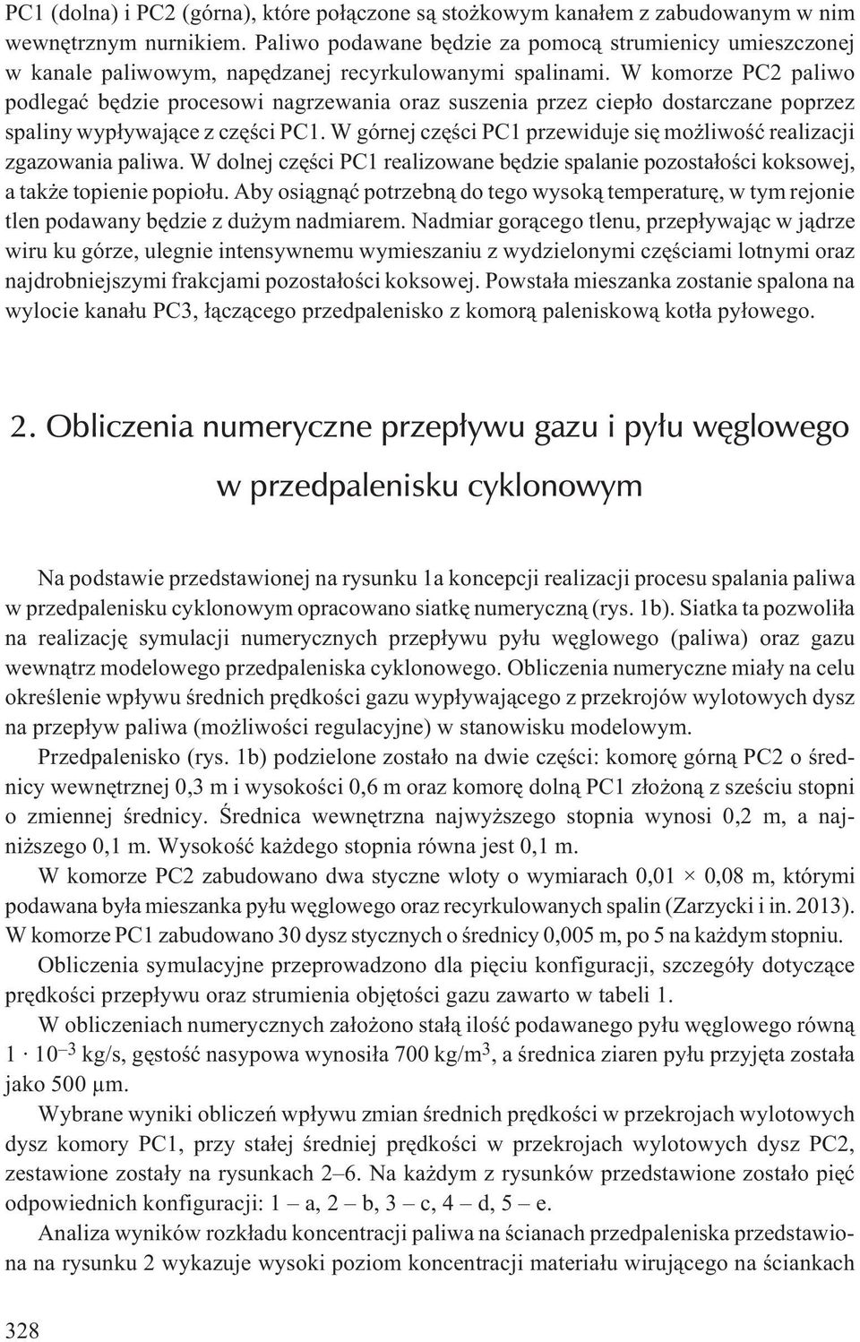 W komorze PC2 paliwo podlegaæ bêdzie procesowi nagrzewania oraz suszenia przez ciep³o dostarczane poprzez spaliny wyp³ywaj¹ce z czêœci PC1.