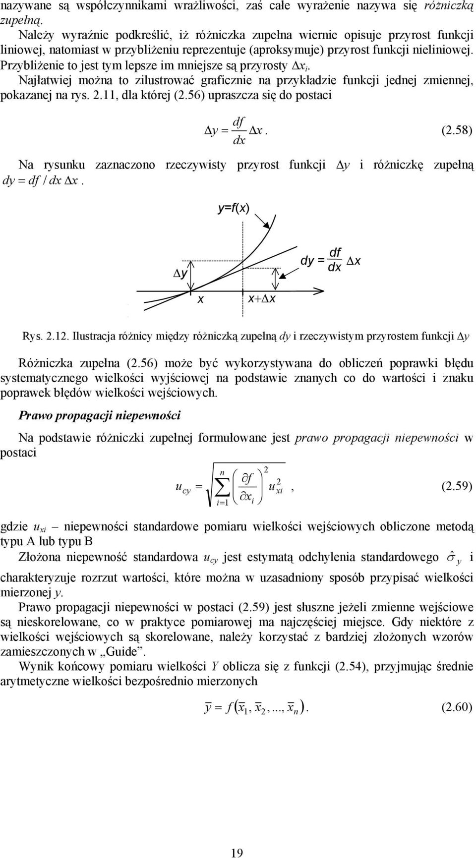 Przybliżeie to jest tym lepsze im miejsze są przyrosty i. Najłatwiej moża to zilustrować graficzie a przykładzie fukcji jedej zmieej, pokazaej a rys.., dla której (.