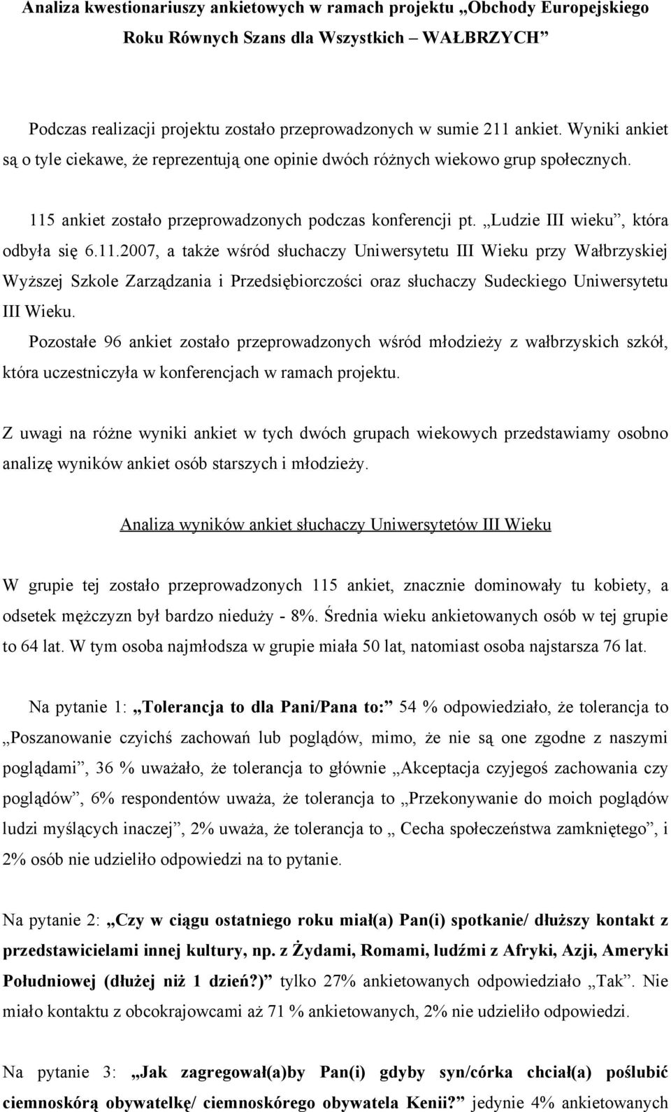 ankiet zostało przeprowadzonych podczas konferencji pt. Ludzie III wieku, która odbyła się 6.11.